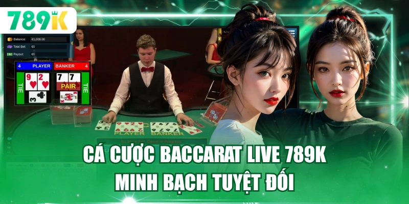 Cá cược Baccarat live 789K minh bạch tuyệt đối