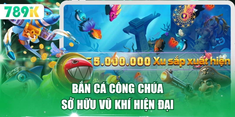 Bắn cá công chúa sở hữu vũ khí hiện đại
