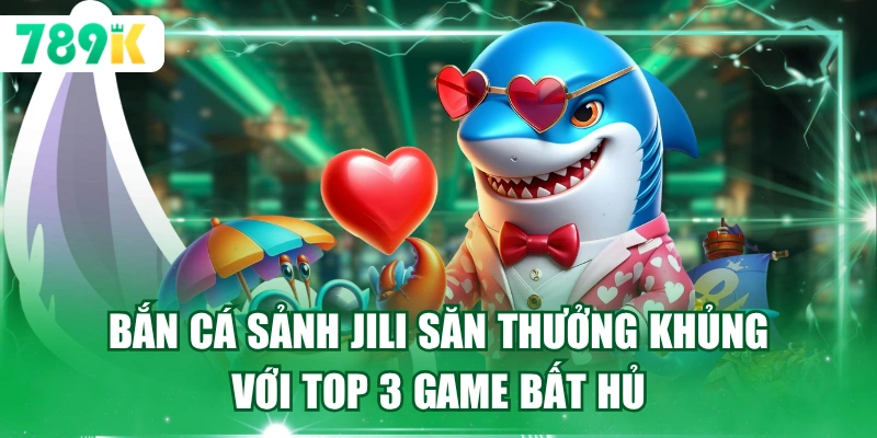 Bắn Cá Sảnh Jili