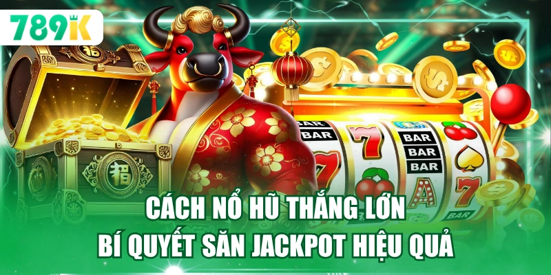 Cách Nổ Hũ Thắng Lớn