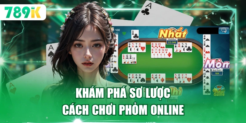 Khám phá sơ lược cách chơi Phỏm online