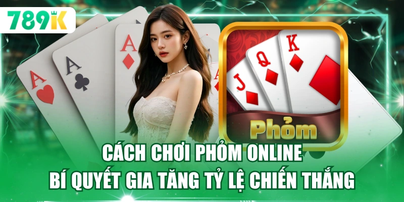 Cách Chơi Phỏm Online