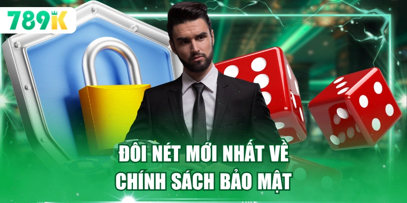 Đôi nét mới nhất về chính sách bảo mật