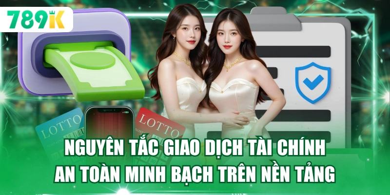 Nguyên tắc giao dịch tài chính an toàn minh bạch trên nền tảng