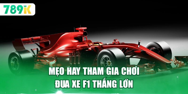 Mẹo hay tham gia chơi đua xe F1 thắng lớn