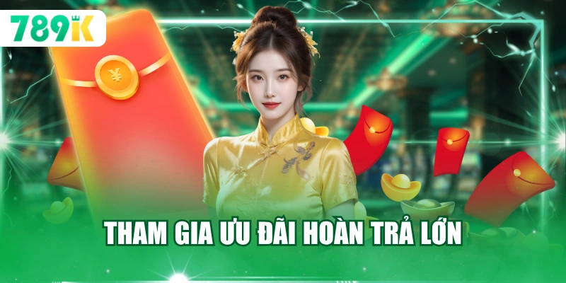 Tham gia ưu đãi hoàn trả lớn
