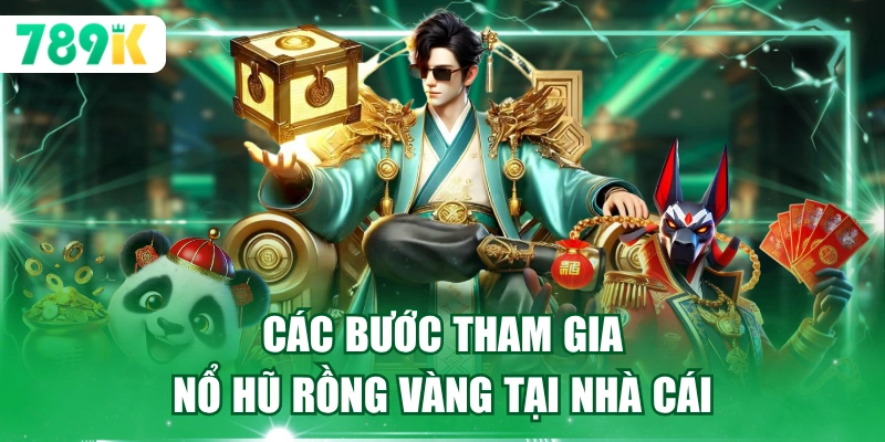 Các bước tham gia nổ hũ rồng vàng tại nhà cái
