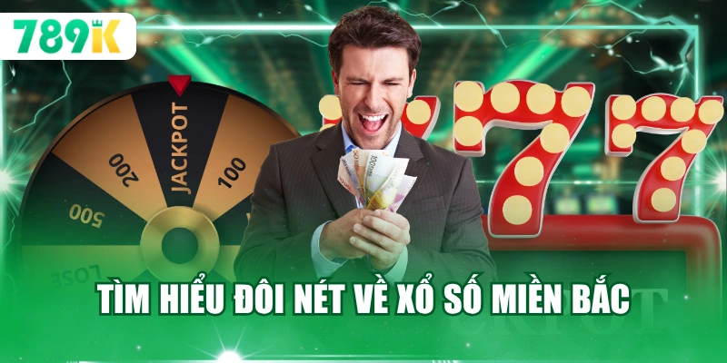 Tìm hiểu đôi nét về xổ số miền Bắc 789K